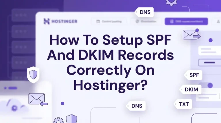How To Setup SPF And DKIM Records Correctly On Hostinger?