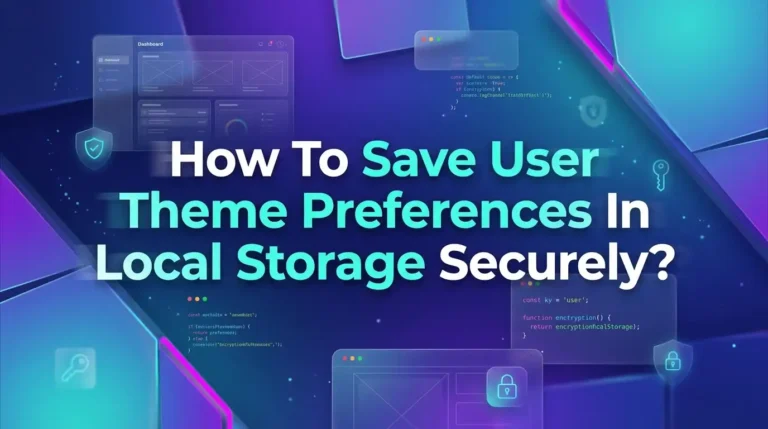 How To Save User Theme Preferences In Local Storage Securely?
